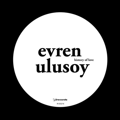 Evren Ulusoy - History Of Love [IRECEPIRECES218D2TRSPDBP]